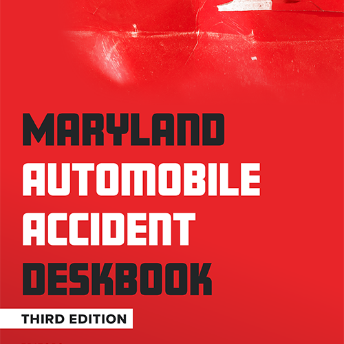 Maryland Automobile Accident Deskbook, 3rd Ed. (Hardcopy)