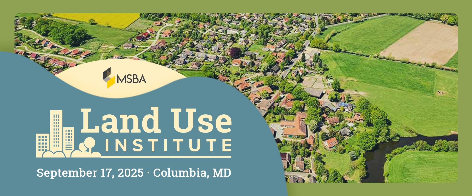 Land Use Institute September 17, 2025 Columbia MD 9:00 a.m. to 4:00 p.m.