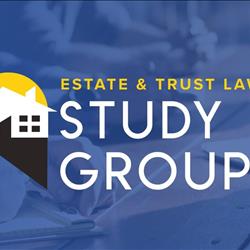 Estate &amp; Trust Section Study Group Meeting
