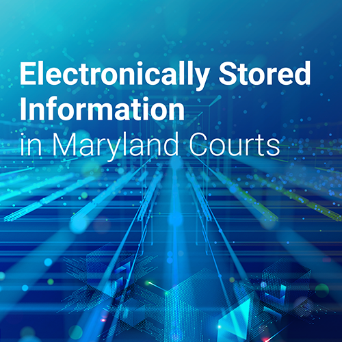 Electronically Stored Information in MD Courts - Hardcopy