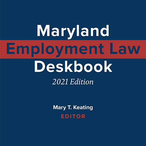 Maryland Employment Law Deskbook, 2021 Ed. (Hardcopy)
