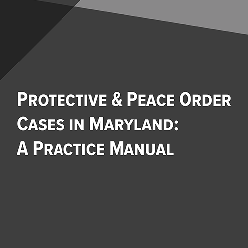 Protective & Peace Order Cases in Maryland: A Practice Manual (Paperback)