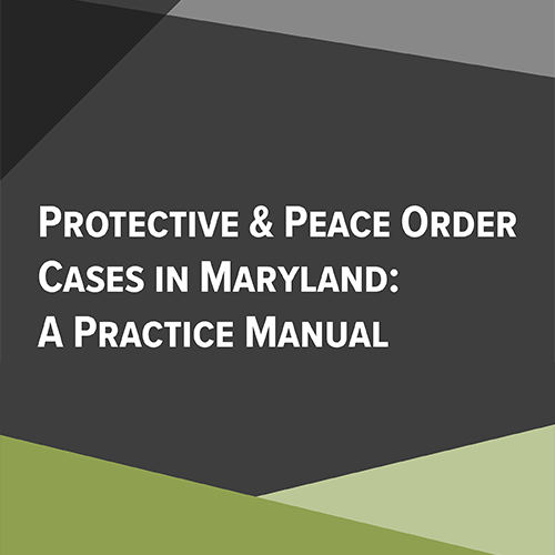 Protective & Peace Order Cases in Maryland: A Practice Manual (Paperback)